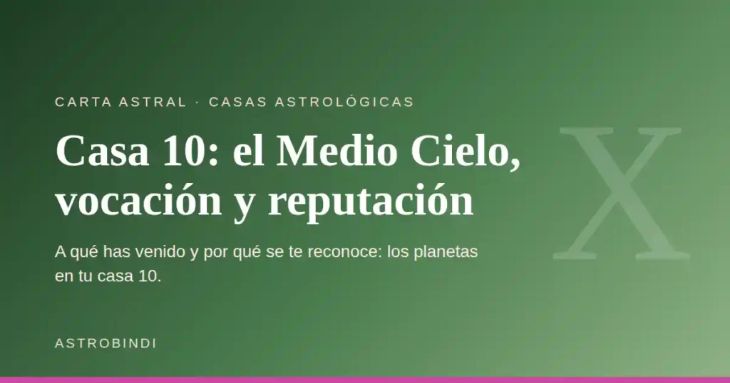 Casa 10 en astrología: el Medio Cielo, la vocación y la reputación — AstroBindi