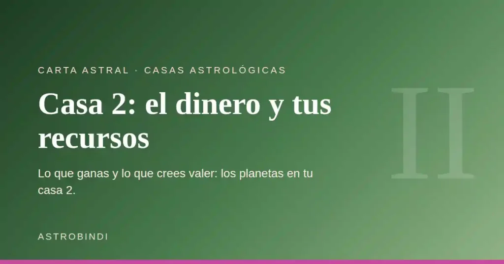 Casa 2 en astrología: el dinero, los recursos y la autoestima — AstroBindi