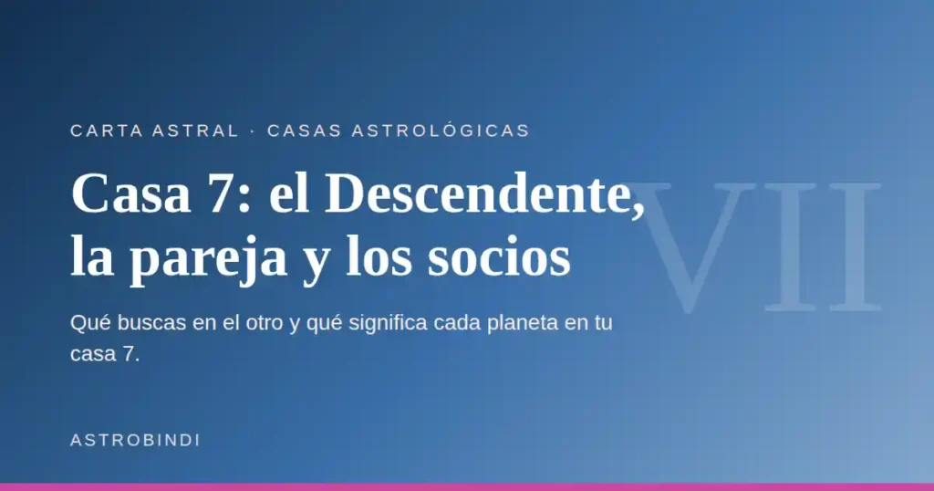 Casa 7 en astrología: el Descendente, la pareja y los socios — AstroBindi