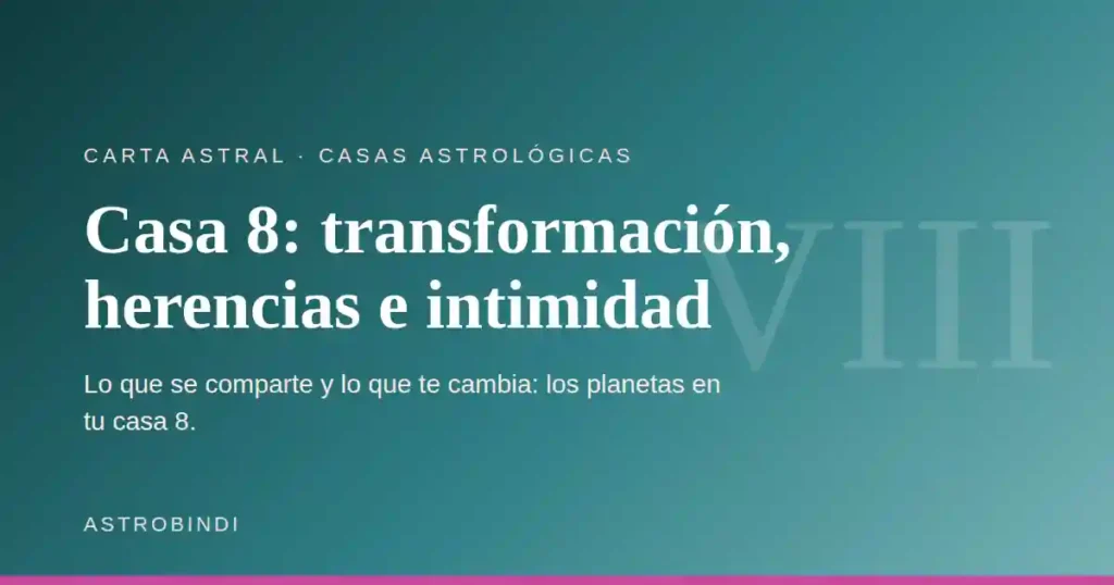 Casa 8 en astrología: transformación, herencias e intimidad — AstroBindi