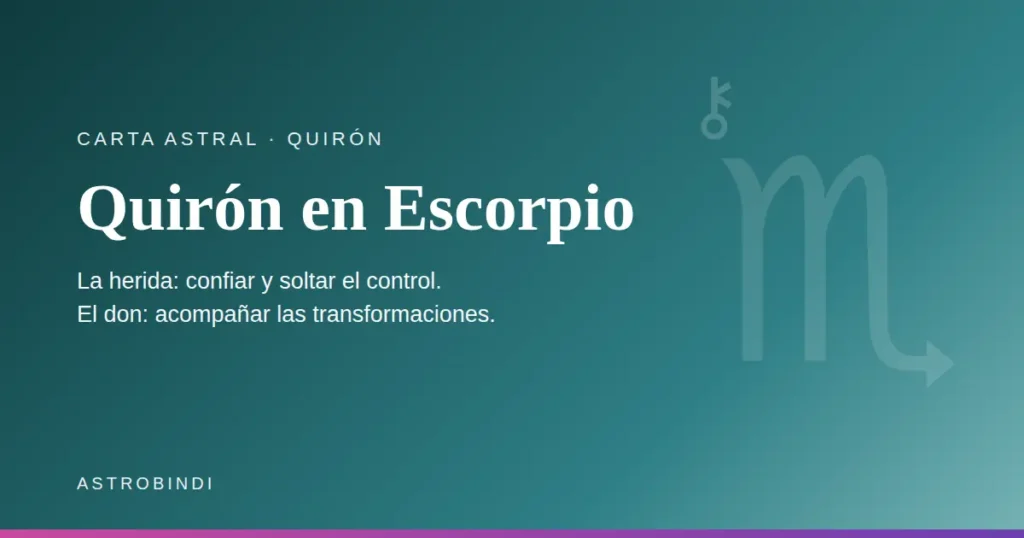 Quirón en Escorpio en la carta astral. La herida: confiar y soltar el control. El don: acompañar las transformaciones — AstroBindi