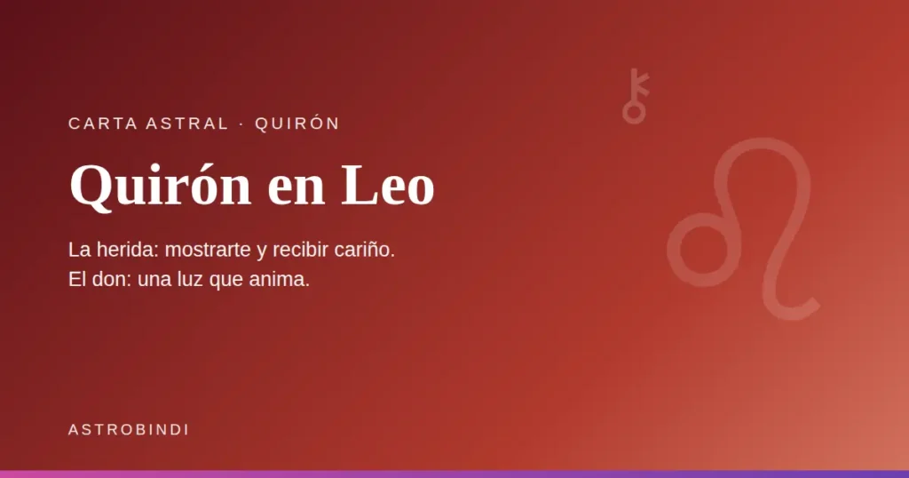 Quirón en Leo en la carta astral. La herida: mostrarte y recibir cariño. El don: una luz que anima — AstroBindi