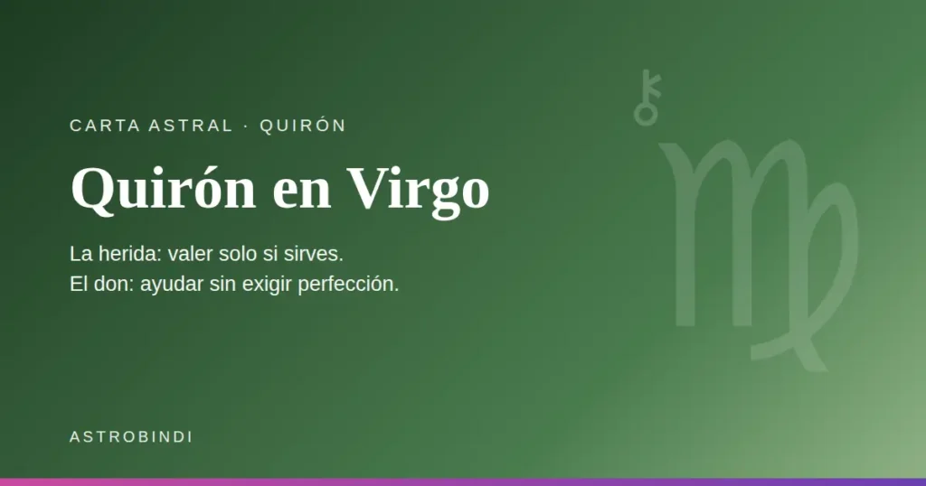 Quirón en Virgo en la carta astral. La herida: valer solo si sirves. El don: ayudar sin exigir perfección — AstroBindi